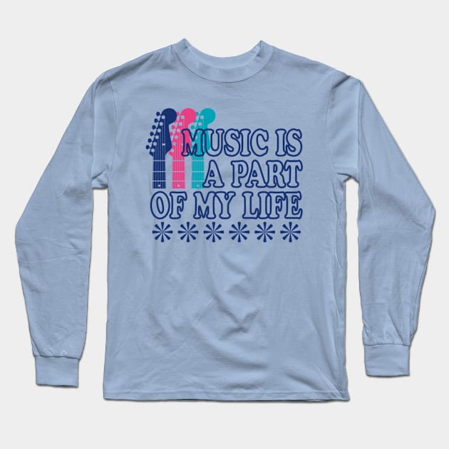 MUSIC IS A PART OF MY LIFE SHIRT Long Sleeve T-Shirt by Blue Diamond Store